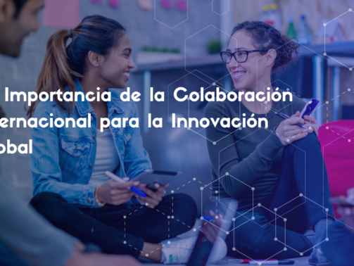 La Importancia de la Colaboración Internacional para la Innovación Global