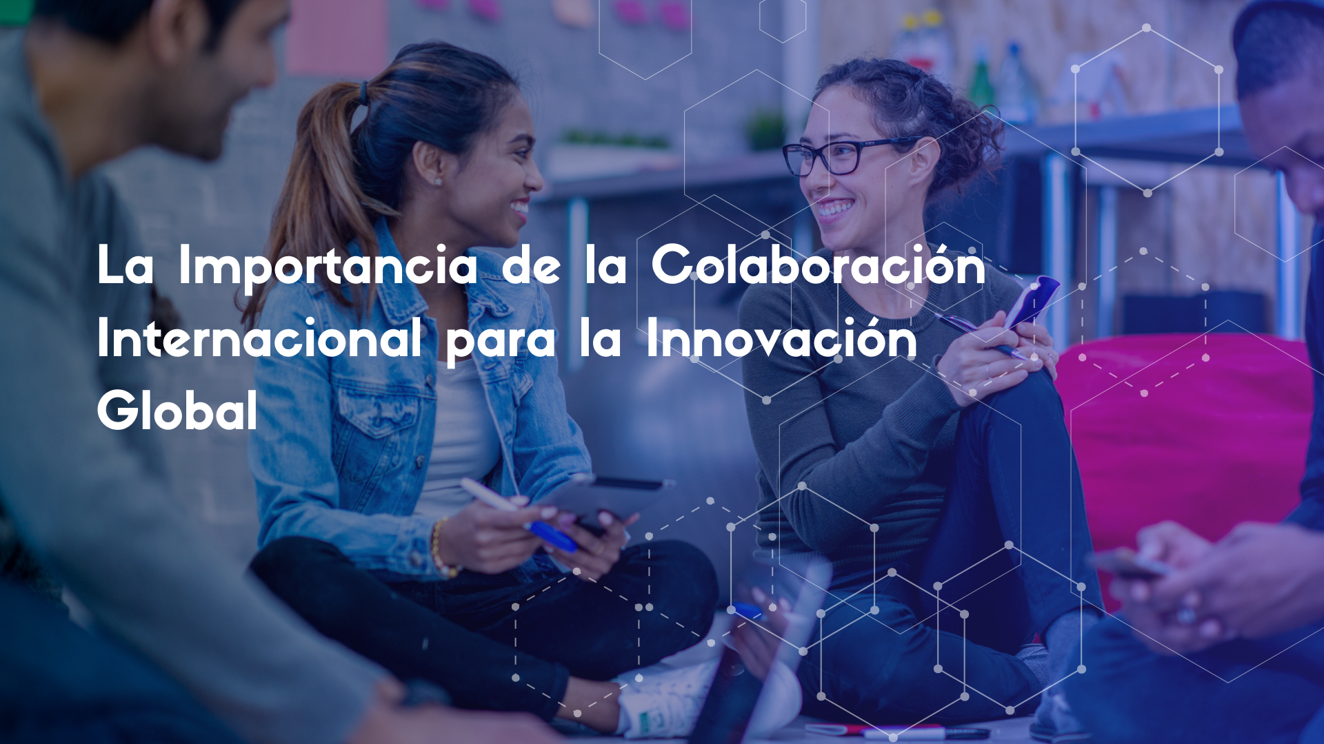 La Importancia de la Colaboración Internacional para la Innovación Global